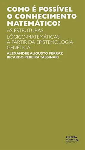 Como  Possvel O Conhecimento Matemtico As Estruturas Lgico-Matemtica A Partir Da Epistemologia Gentica - Ebook